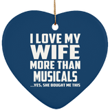 I Love My Wife More Than Musicals - Heart Ornament