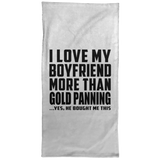 I Love My Boyfriend More Than Gold Panning - Hand Towel