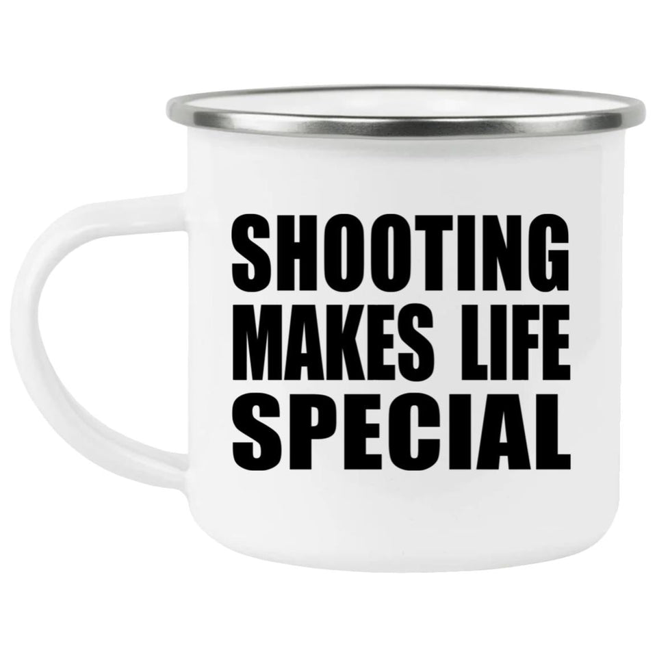 Shooting Makes Life Special - 12oz Camping Mug