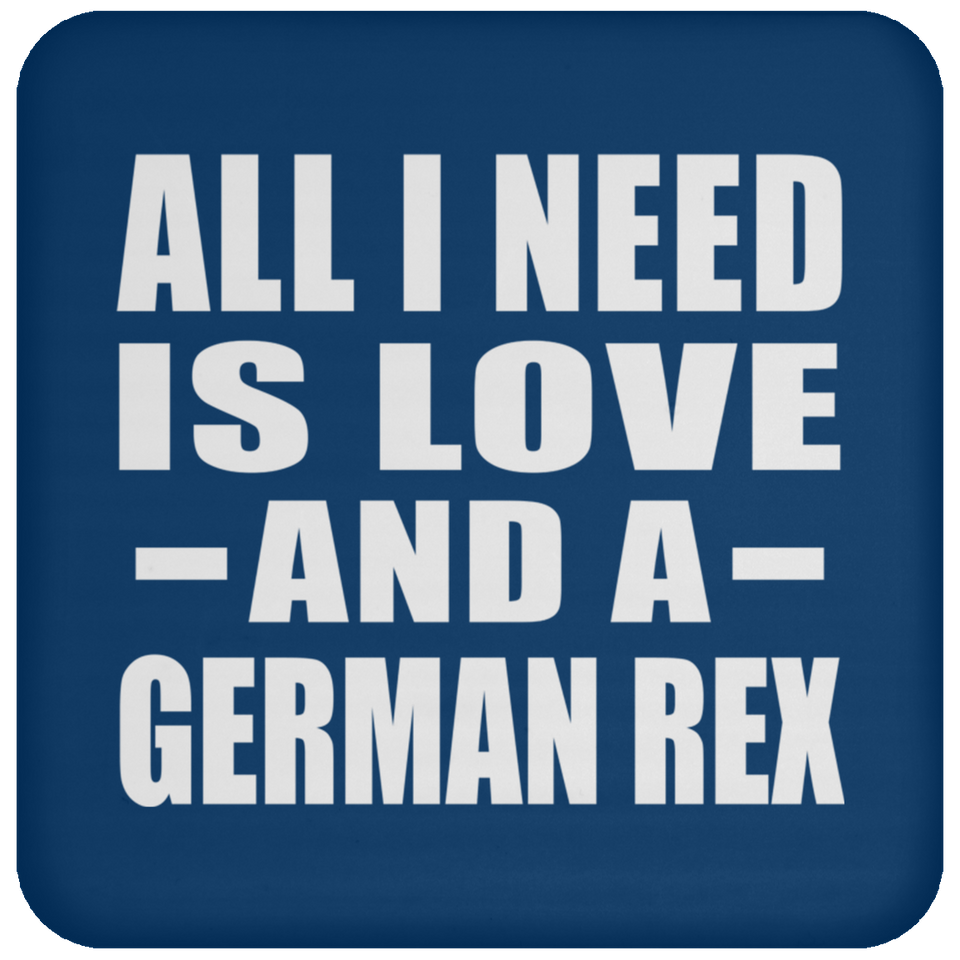 All I Need Is Love And A German Rex - Drink Coaster