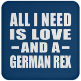 All I Need Is Love And A German Rex - Drink Coaster