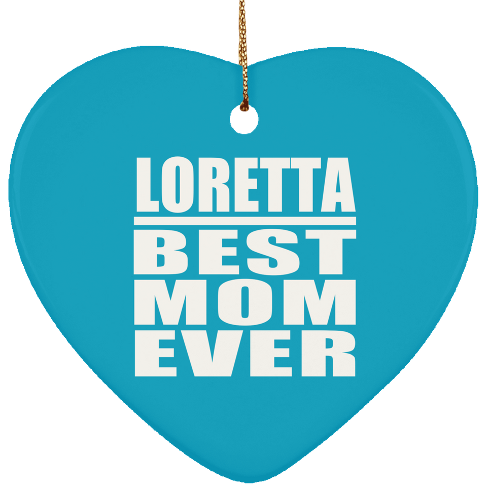 Loretta Best Mom Ever - Heart Ornament