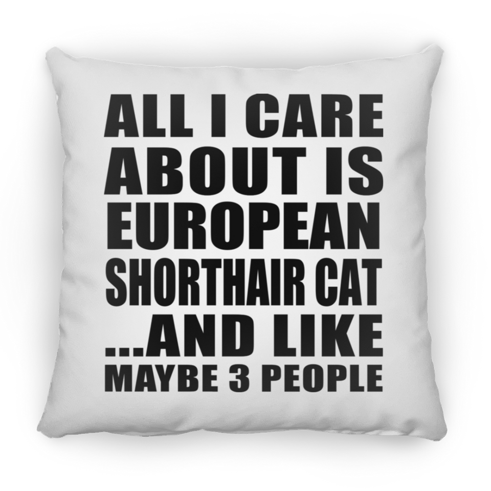 All I Care About Is European Shorthair Cat - Throw Pillow