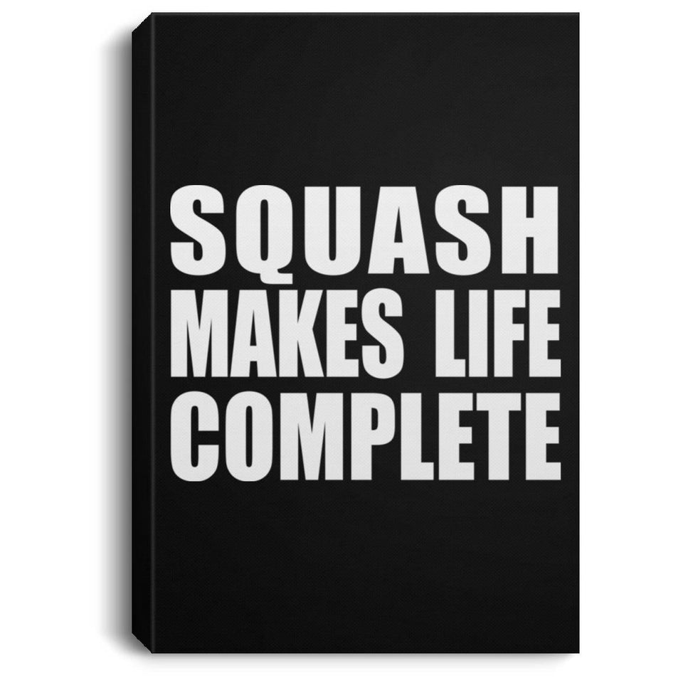 Squash Makes Life Complete - Canvas Portrait