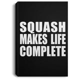 Squash Makes Life Complete - Canvas Portrait