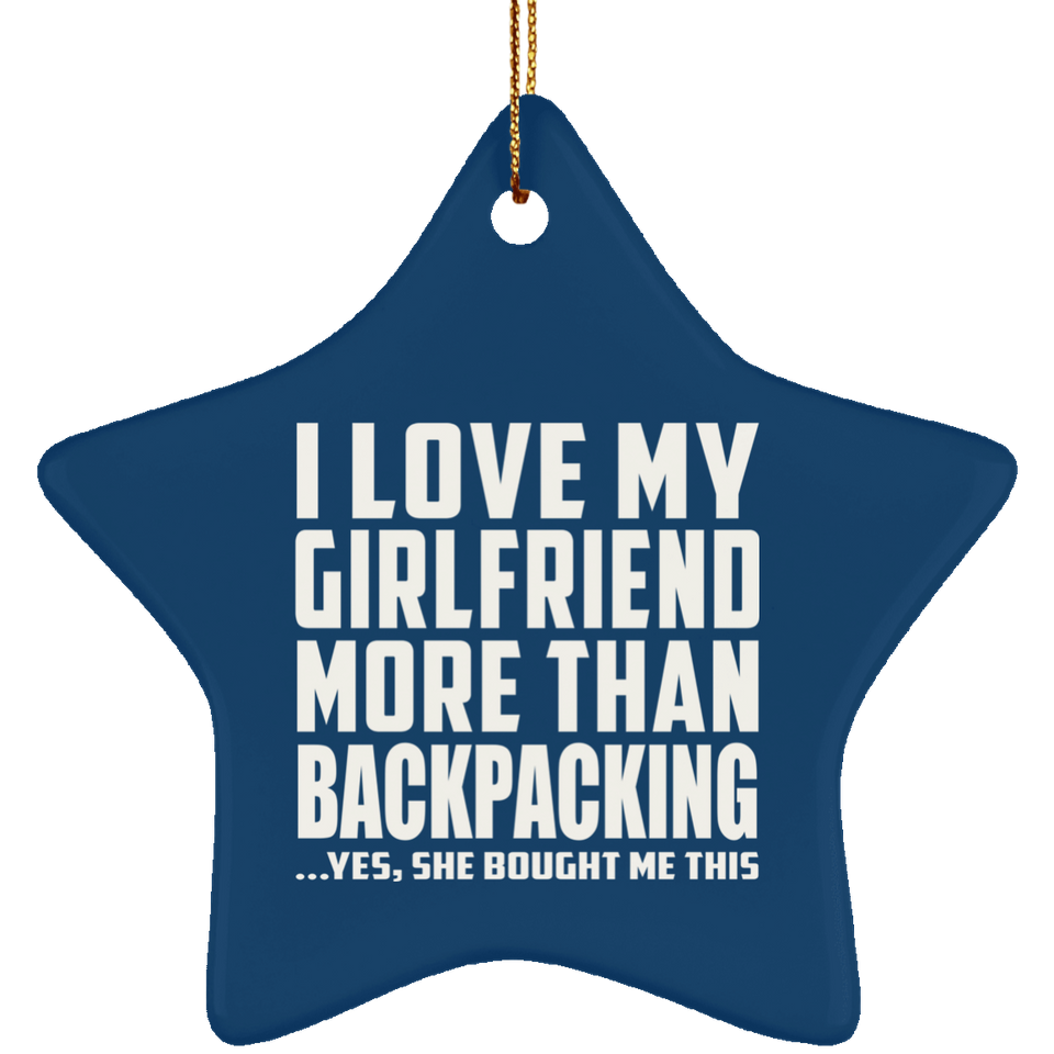 I Love My Girlfriend More Than Backpacking - Star Ornament