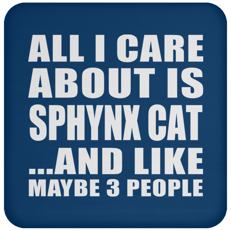 All I Care About Is Sphynx Cat - Drink Coaster