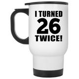 52nd Birthday I Turned 26 Twice - White Travel Mug