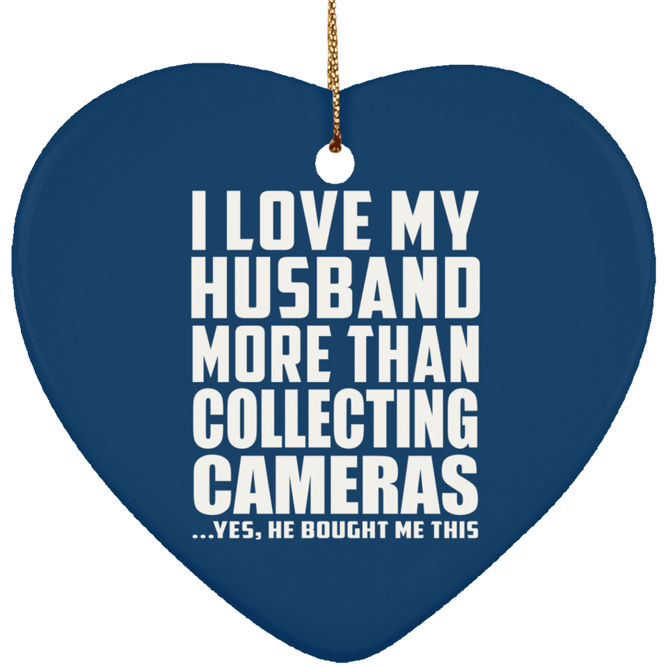 I Love My Husband More Than Collecting Cameras - Heart Ornament