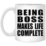 Being Boss Makes Life Complete - 11oz Coffee Mug