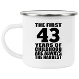 43rd Birthday First 43 Years of Childhood Are The Hardest - 12oz Camping Mug