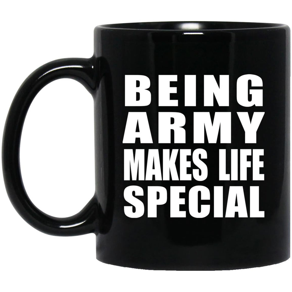 Being Army Makes Life Special - 11oz Coffee Mug Black