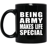 Being Army Makes Life Special - 11oz Coffee Mug Black