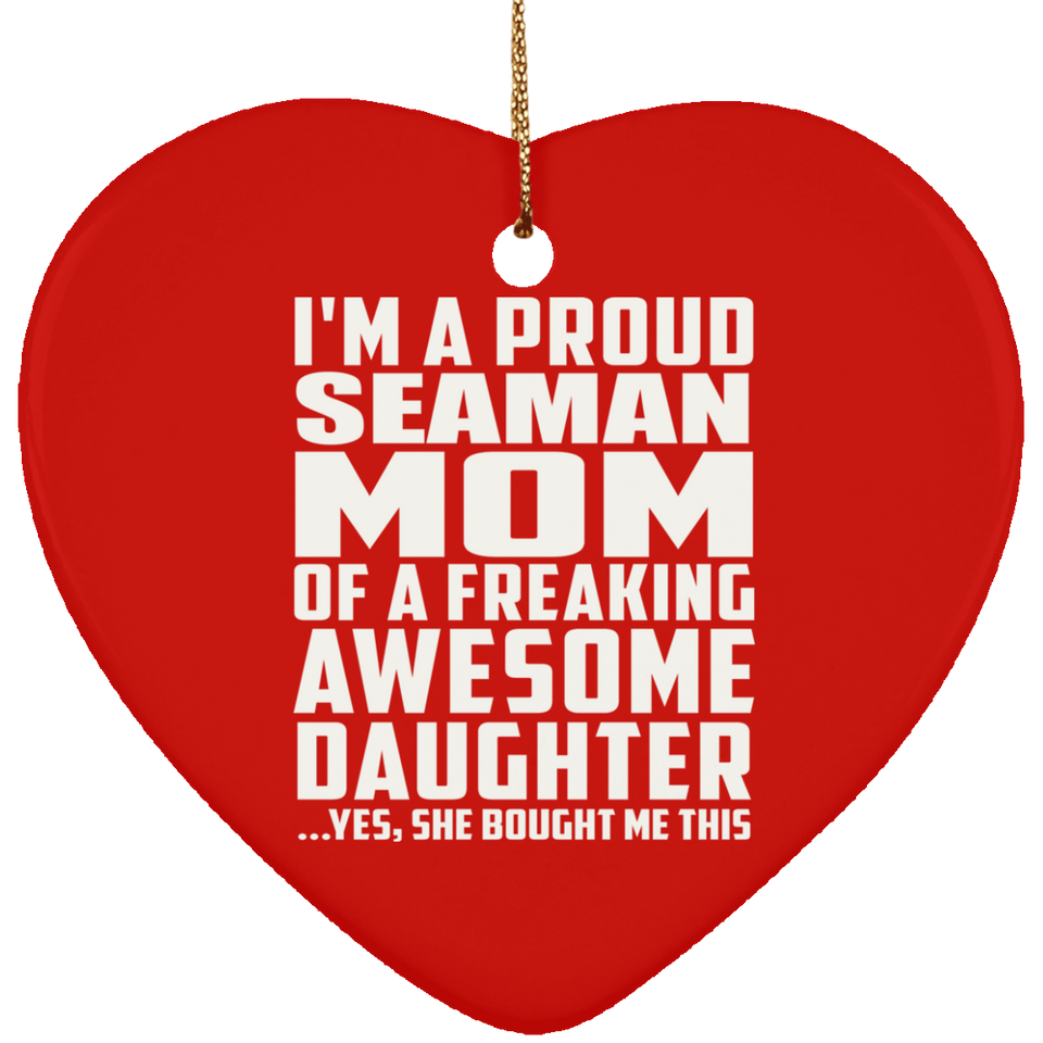 Proud Seaman Mom Of Awesome Daughter - Heart Ornament