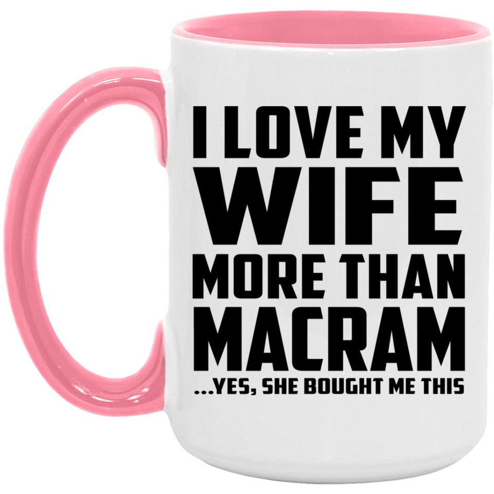 I Love My Wife More Than Macram - 15oz Accent Mug Pink