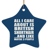 All I Care About Is British Shorthair - Star Ornament