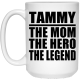 Tammy The Mom The Hero The Legend - 15 Oz Coffee Mug