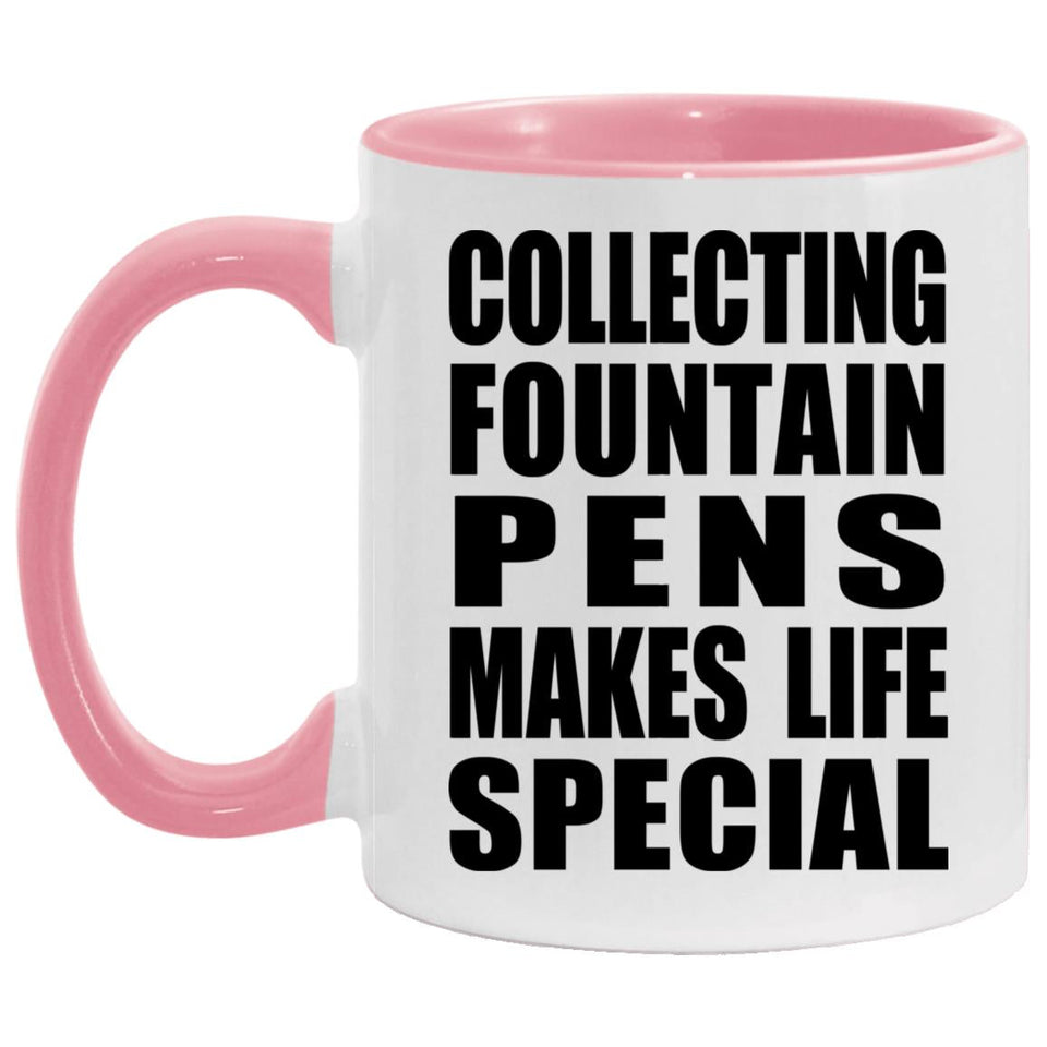 Collecting Fountain Pens Makes Life Special - 11oz Accent Mug Pink