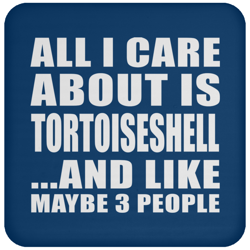 All I Care About Is Tortoiseshell - Drink Coaster