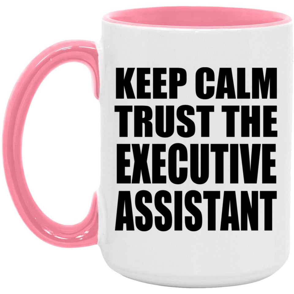 Keep Calm and Trust The Executive Assistant - 15oz Accent Mug Pink