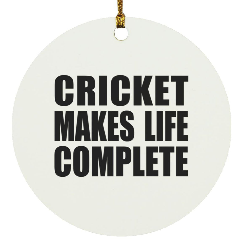 Cricket Makes Life Complete - Circle Ornament