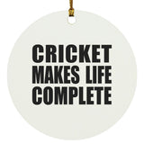 Cricket Makes Life Complete - Circle Ornament