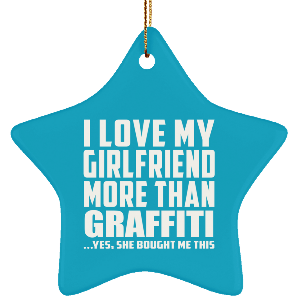 I Love My Girlfriend More Than Graffiti - Star Ornament