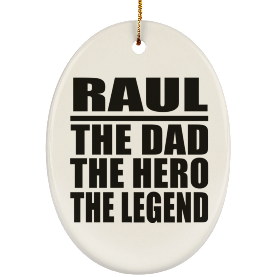 Raul The Dad The Hero The Legend - Oval Ornament
