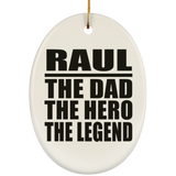 Raul The Dad The Hero The Legend - Oval Ornament