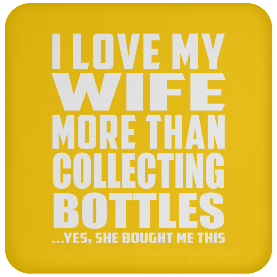 I Love My Wife More Than Collecting Bottles - Drink Coaster