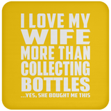 I Love My Wife More Than Collecting Bottles - Drink Coaster