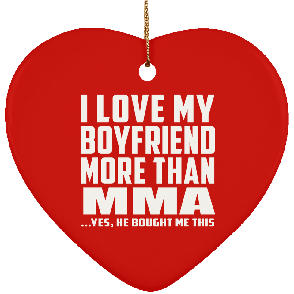 I Love My Boyfriend More Than MMA - Heart Ornament