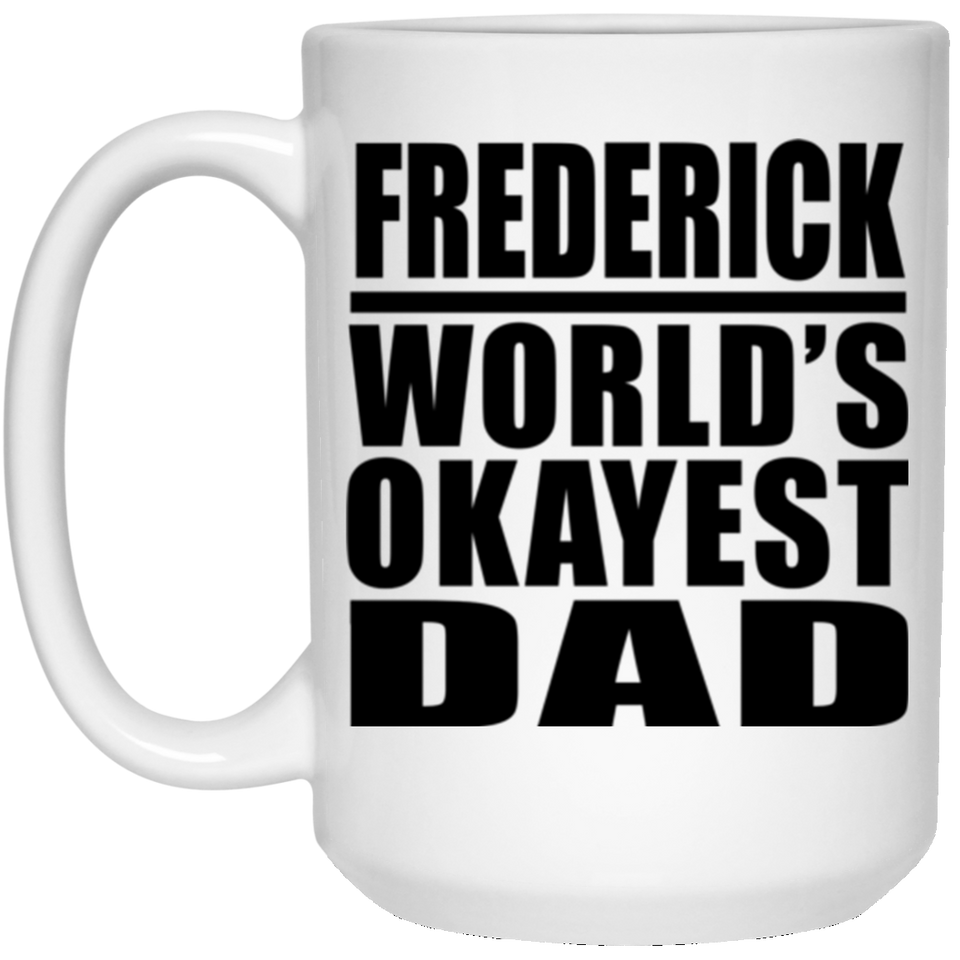 Frederick World's Okayest Dad - 15 Oz Coffee Mug