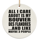 All I Care About Is My Bouvier Des Flandres - Circle Ornament