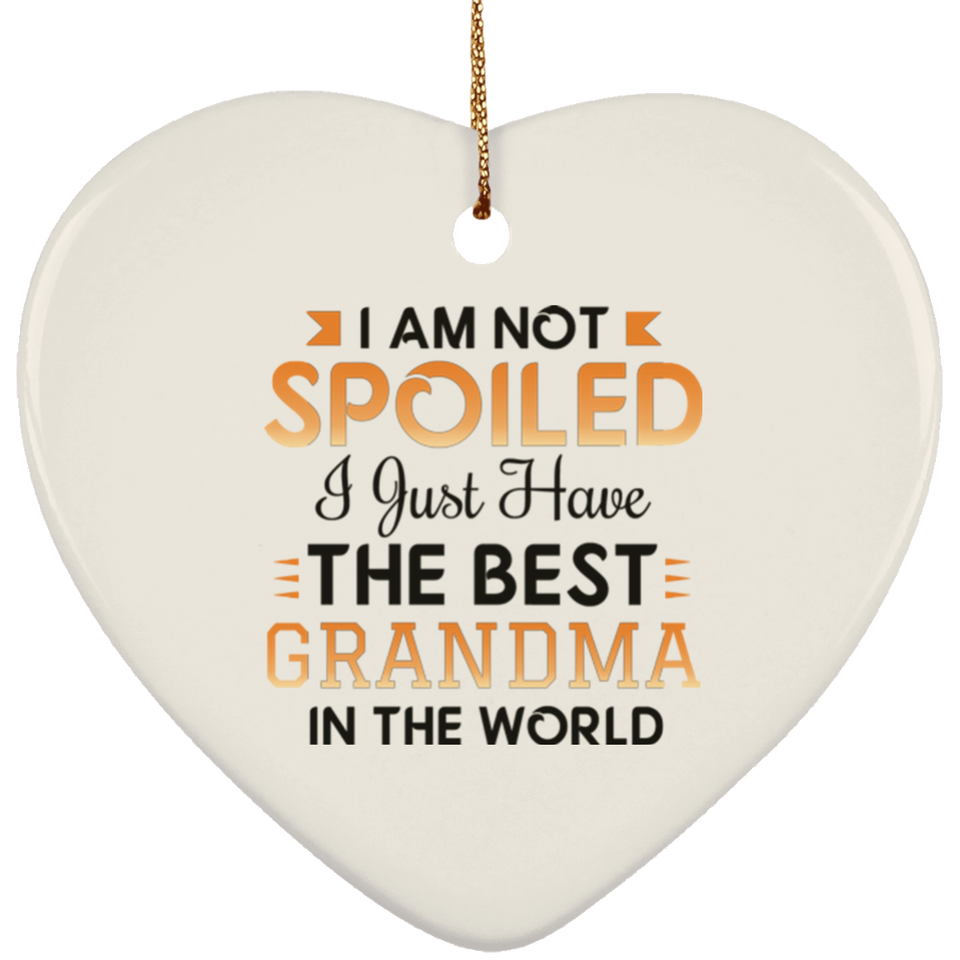 I Am Not Spoiled I Just Have The Best Grandma In The World - Heart Ornament