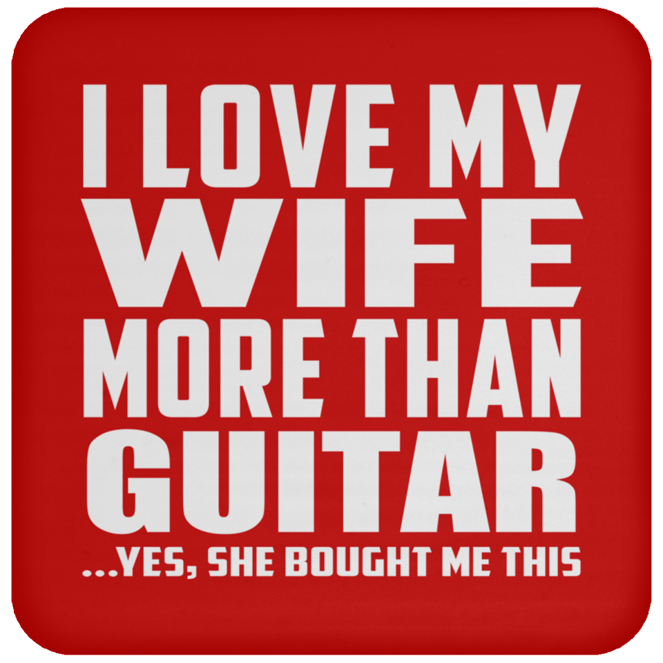 I Love My Wife More Than Guitar - Drink Coaster