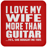 I Love My Wife More Than Guitar - Drink Coaster