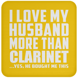 I Love My Husband More Than Clarinet - Drink Coaster