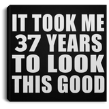 37th Birthday Took Me 37 Years To Look This Good - Canvas Square