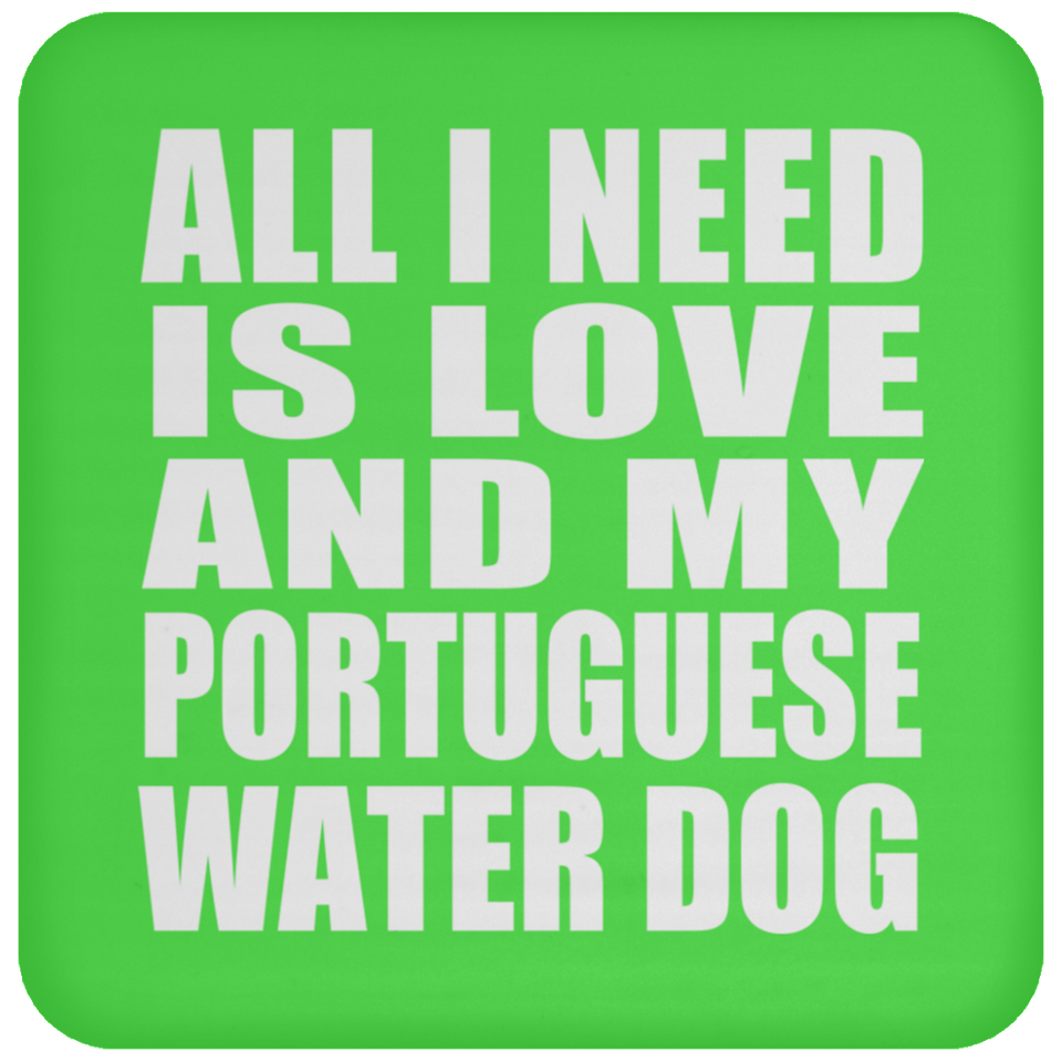 All I Need Is Love And My Portuguese Water Dog - Drink Coaster