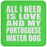 All I Need Is Love And My Portuguese Water Dog - Drink Coaster