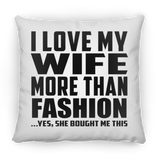 I Love My Wife More Than Fashion - Throw Pillow