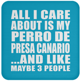 All I Care About Is My Perro De Presa Canario - Drink Coaster