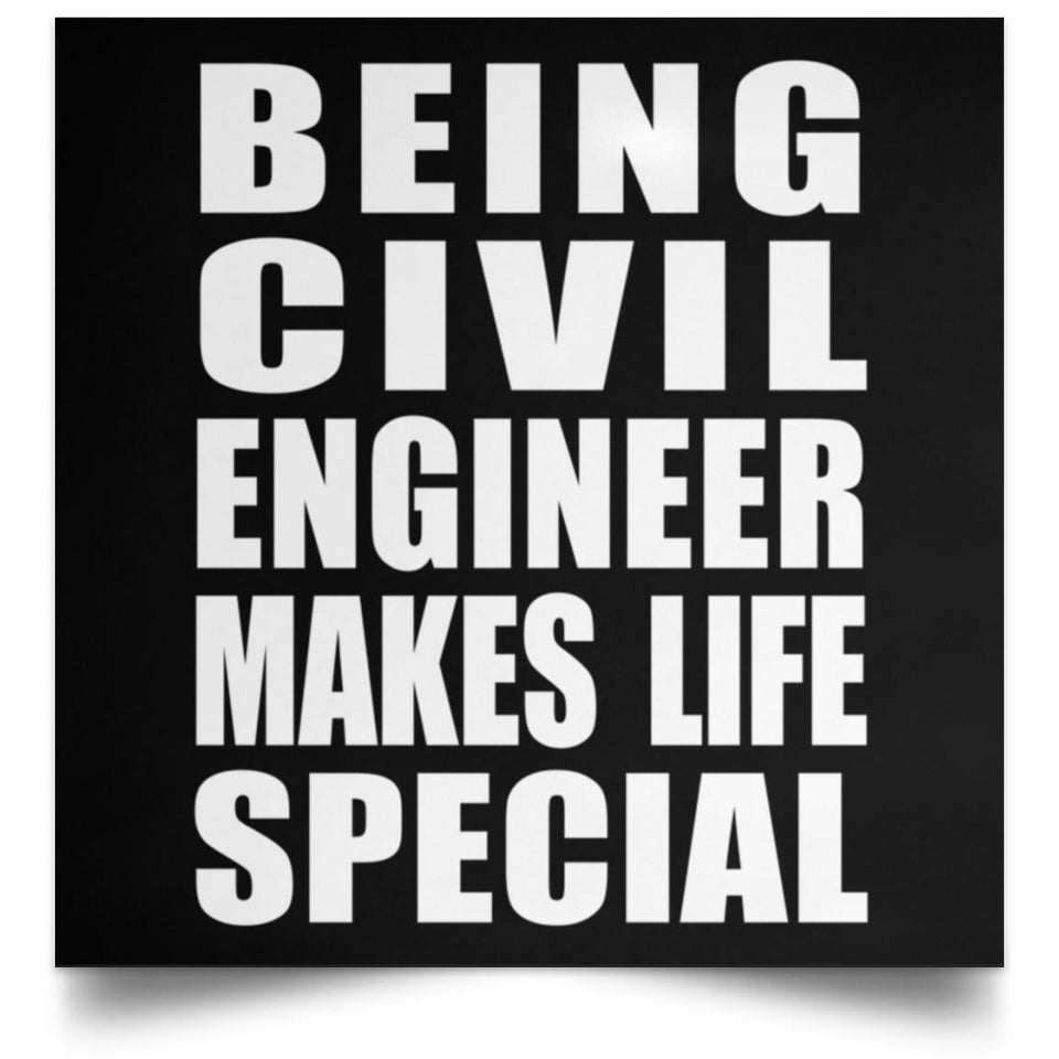 Being Civil Engineer Makes Life Special - Poster Square