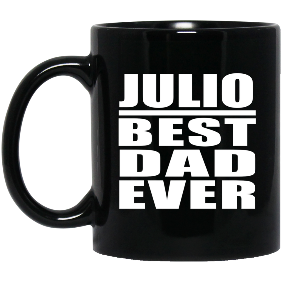 Julio Best Dad Ever - 11 Oz Coffee Mug Black