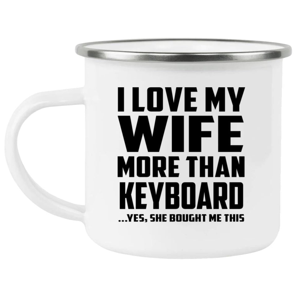 I Love My Wife More Than Keyboard - 12oz Camping Mug