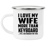 I Love My Wife More Than Keyboard - 12oz Camping Mug