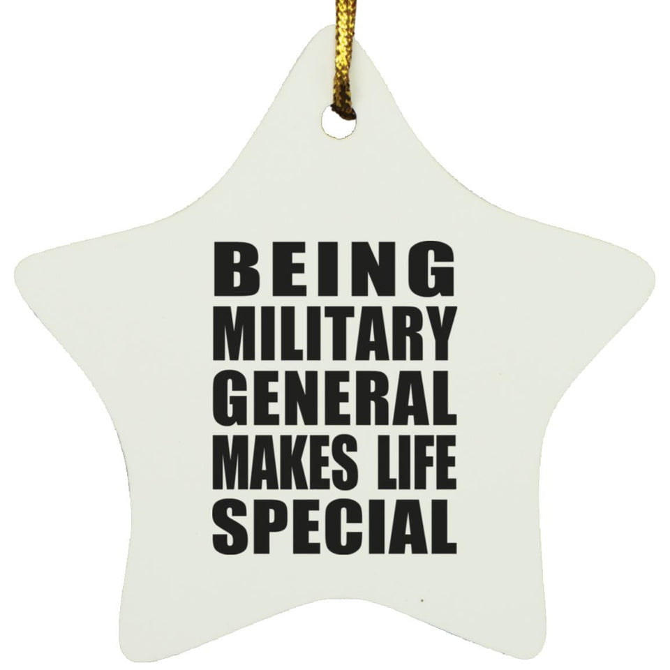 Being Military General Makes Life Special - Star Ornament