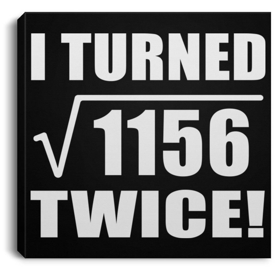 68th Birthday I Turned Square Root of 1156 Twice - Canvas Square