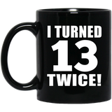 26th Birthday I Turned 13 Twice - 11oz Coffee Mug Black